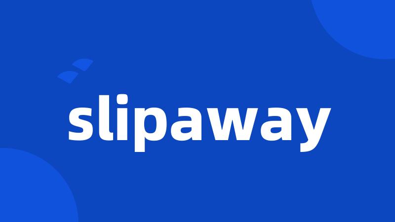 slipaway