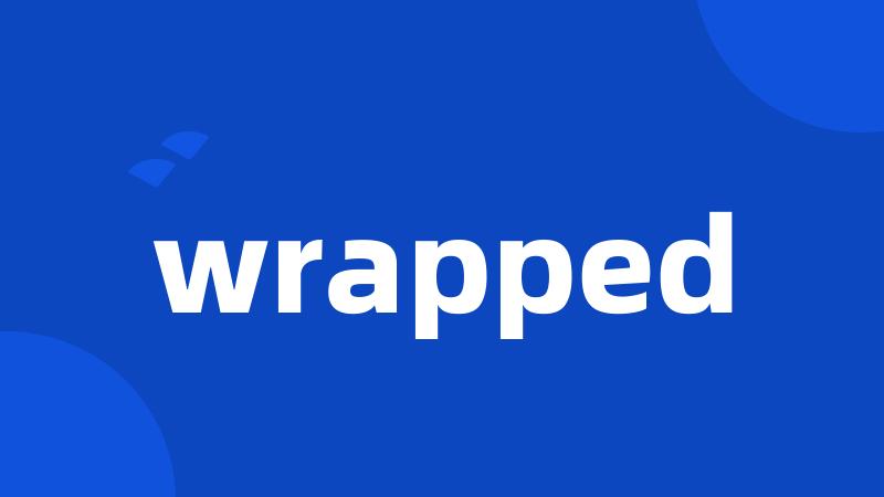 wrapped