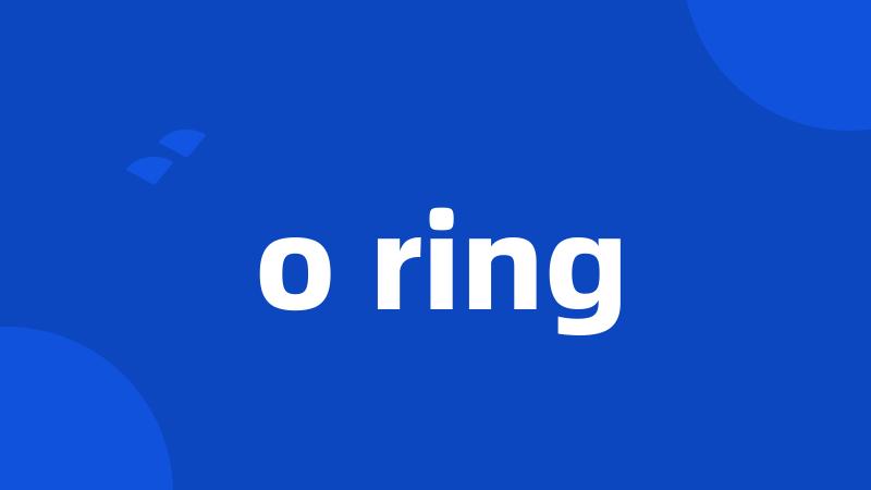 o ring