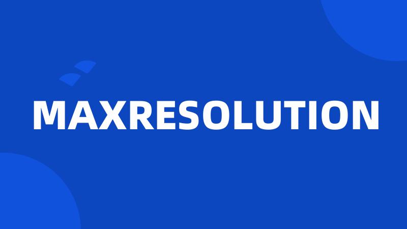 MAXRESOLUTION