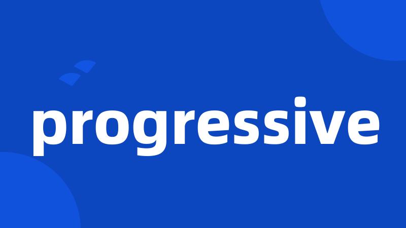 progressive