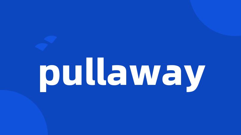 pullaway