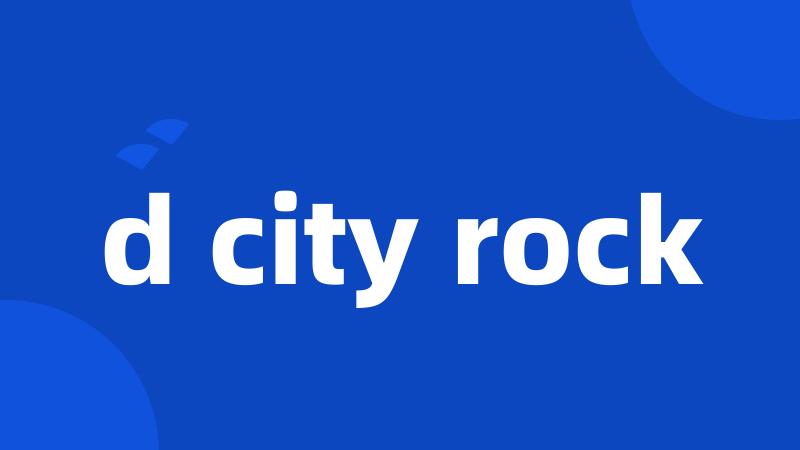 d city rock