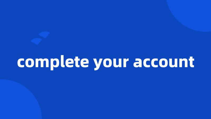 complete your account