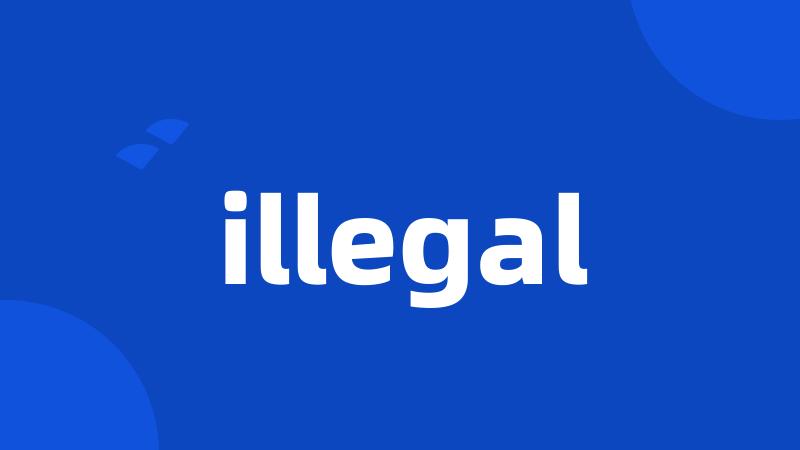 illegal