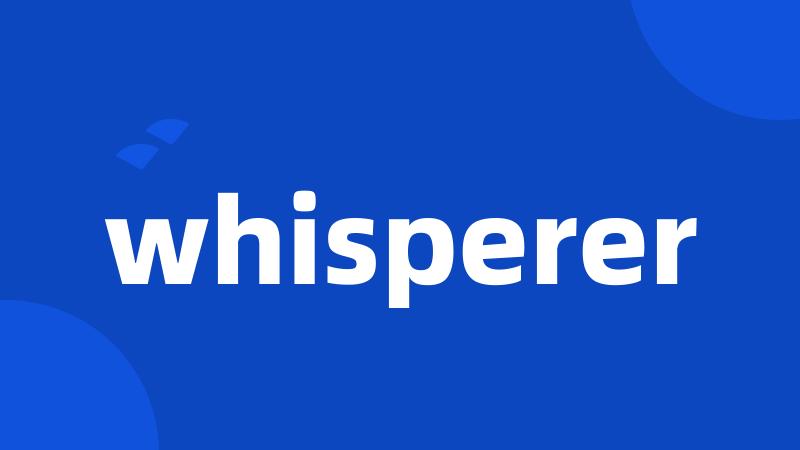 whisperer