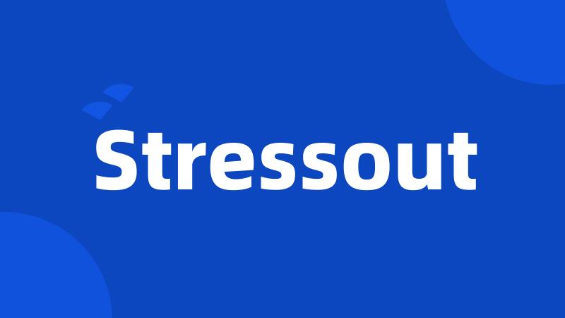 Stressout