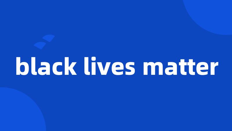 black lives matter