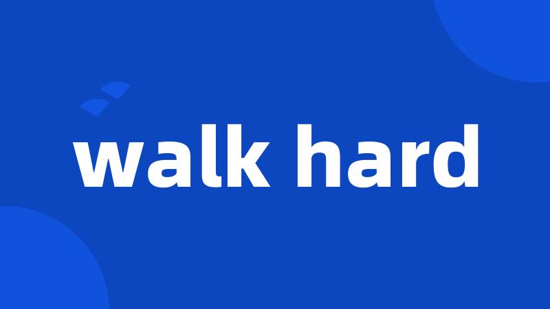 walk hard