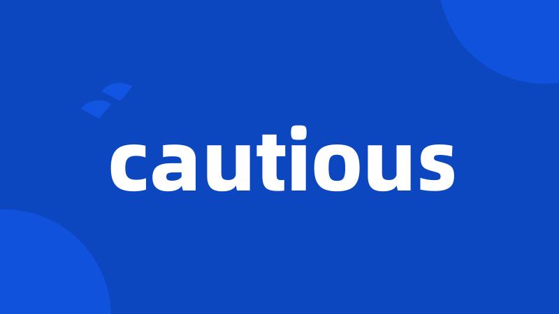 cautious