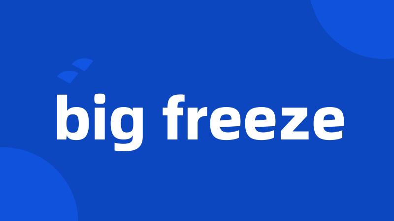 big freeze