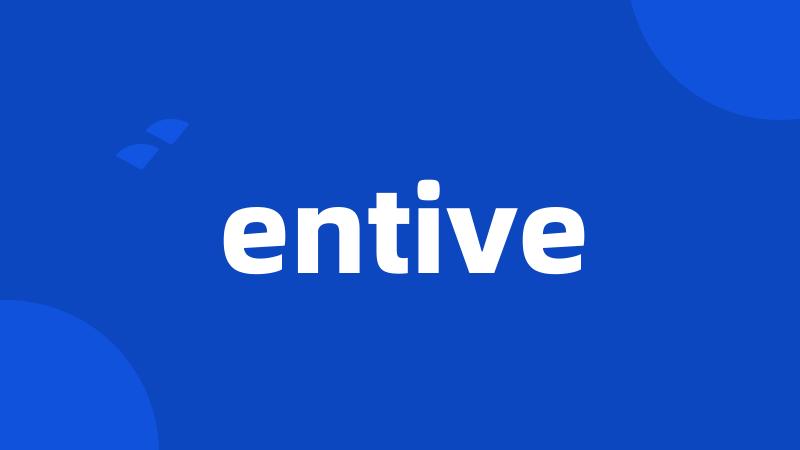 entive