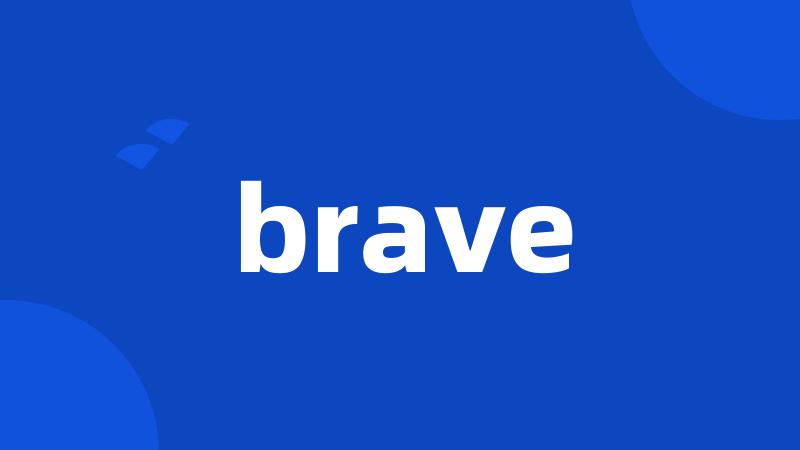 brave