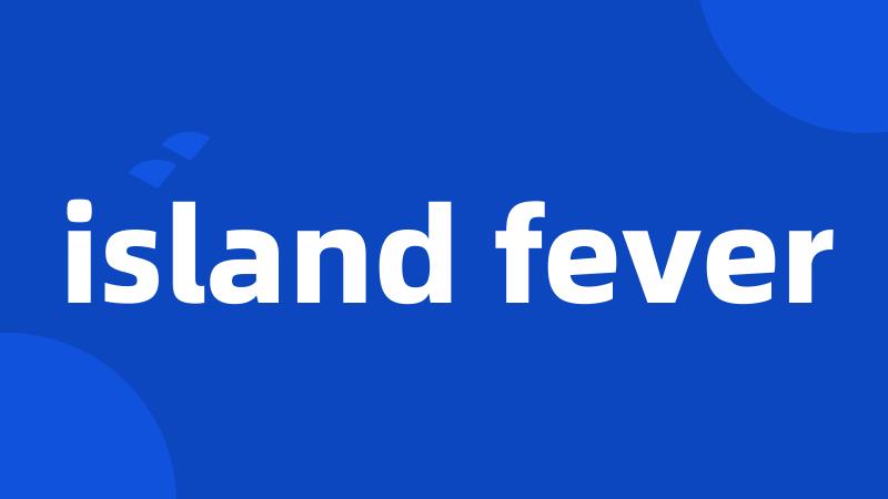 island fever