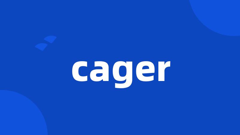 cager