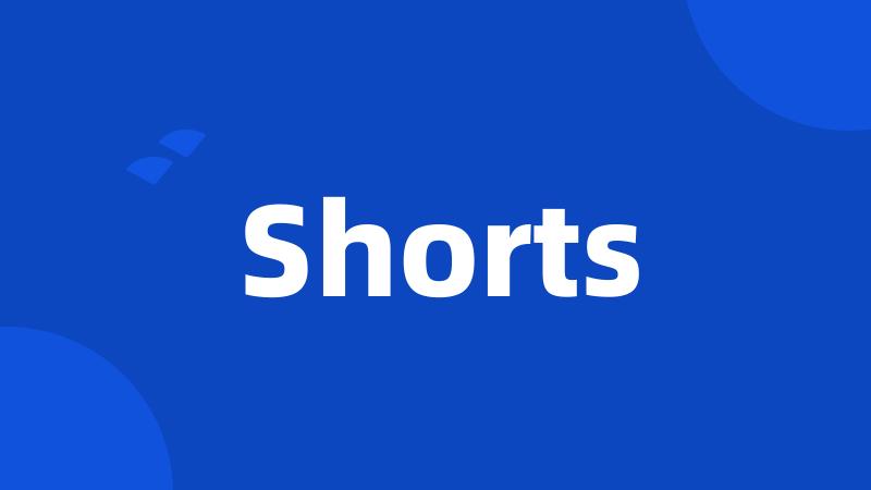 Shorts