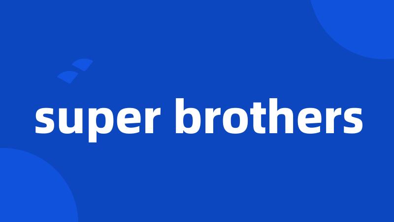 super brothers