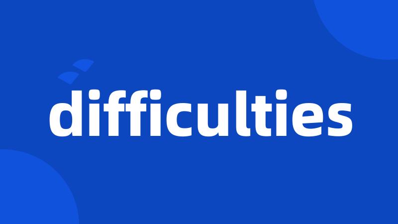 difficulties