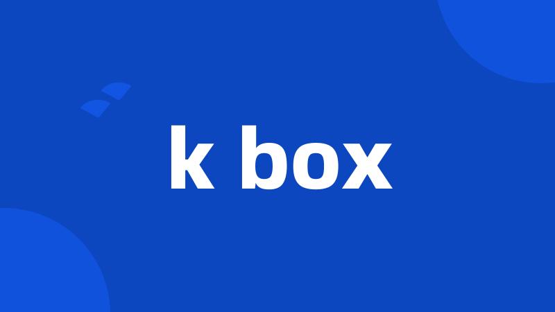 k box