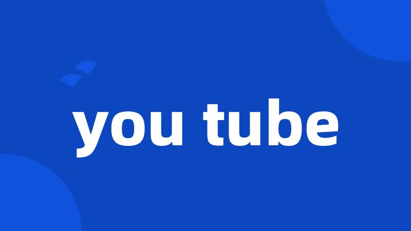 you tube