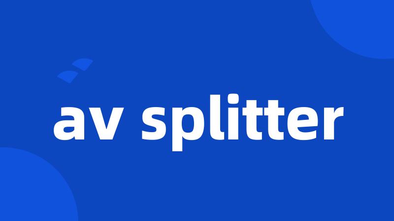 av splitter