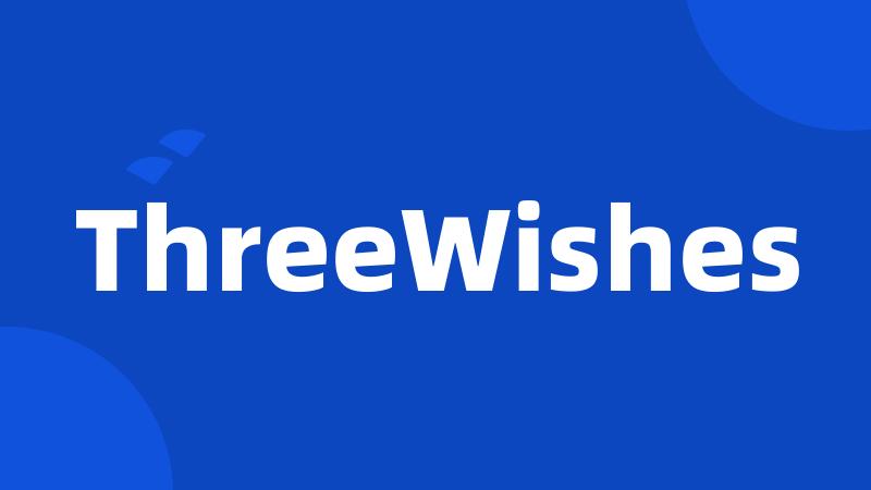 ThreeWishes