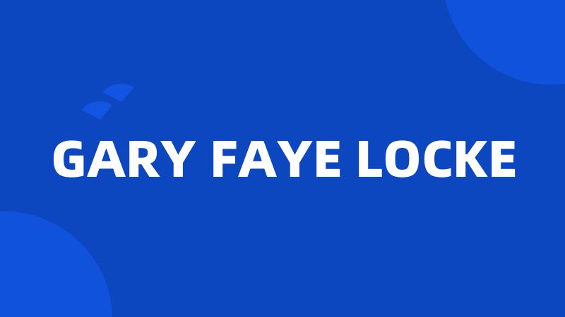 GARY FAYE LOCKE