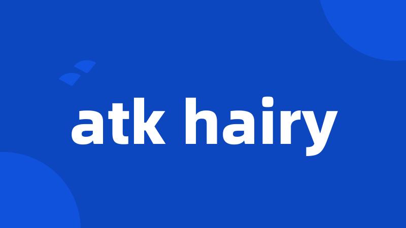 atk hairy