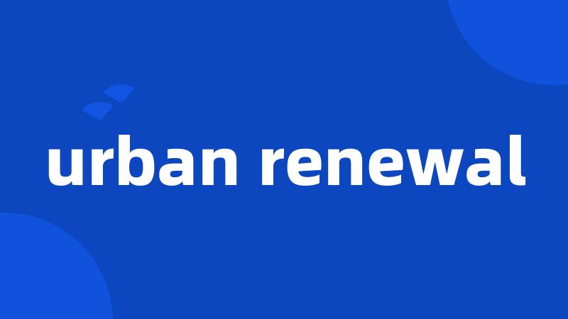 urban renewal