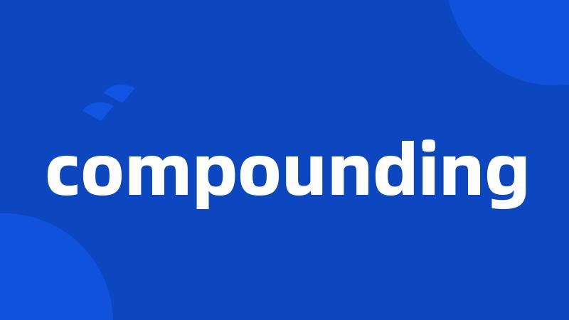 compounding