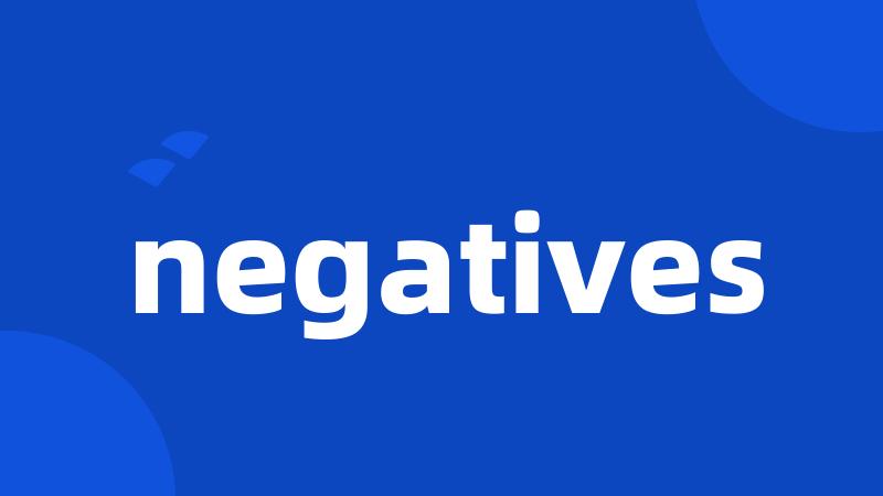 negatives