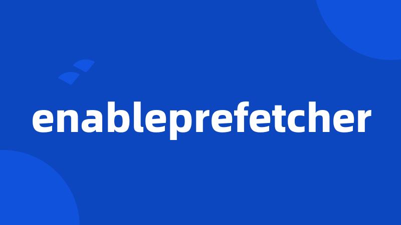 enableprefetcher