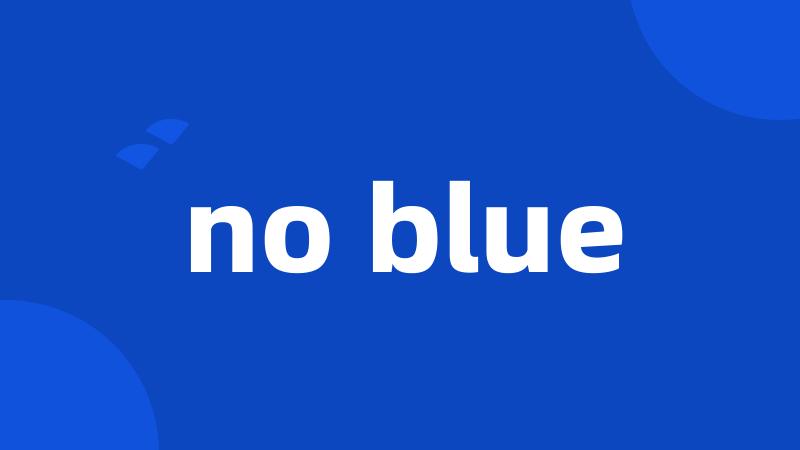 no blue
