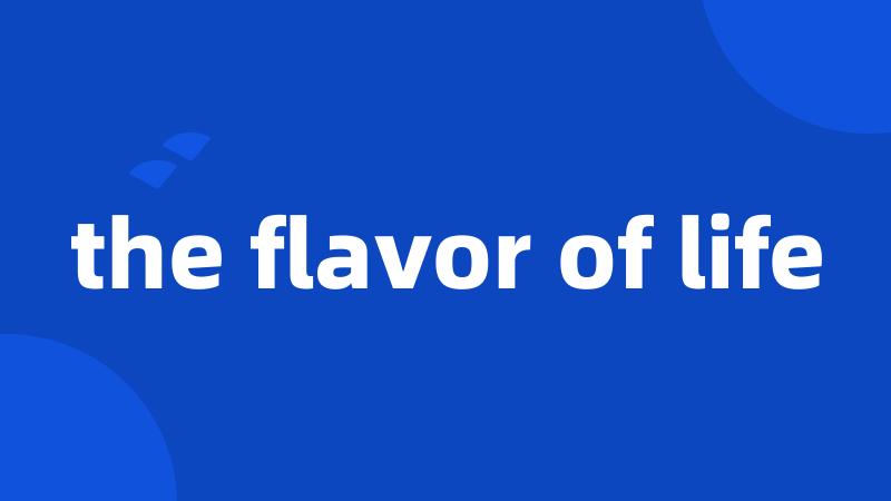 the flavor of life