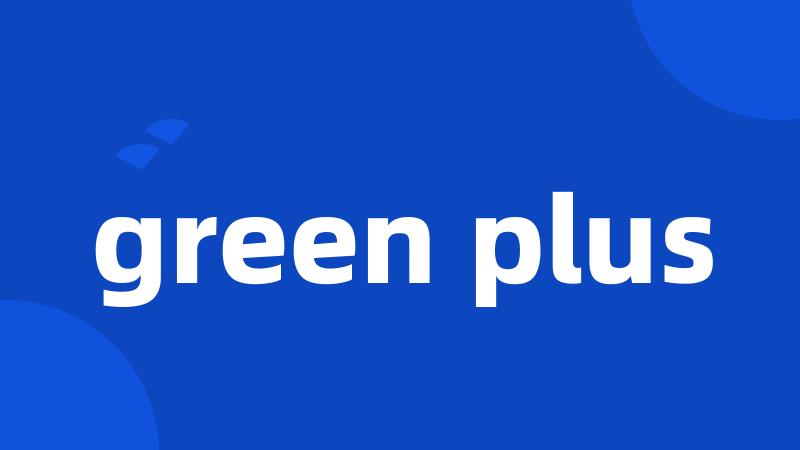 green plus