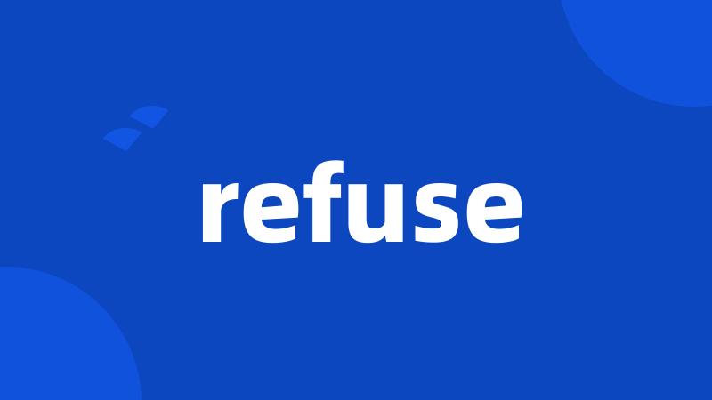 refuse