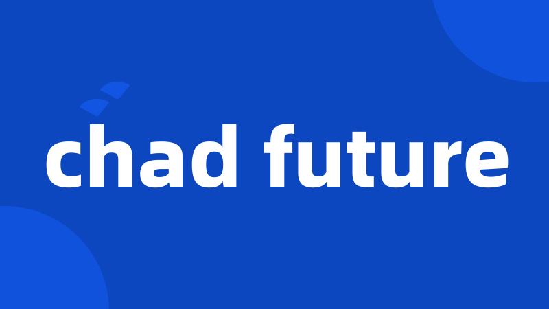 chad future