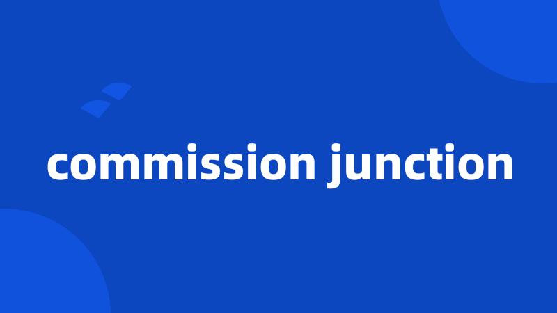 commission junction