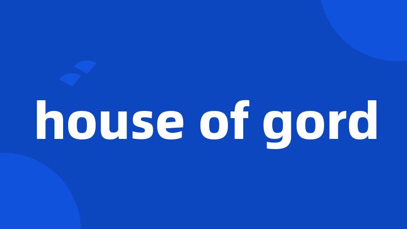 house of gord