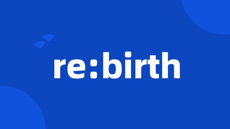 re:birth