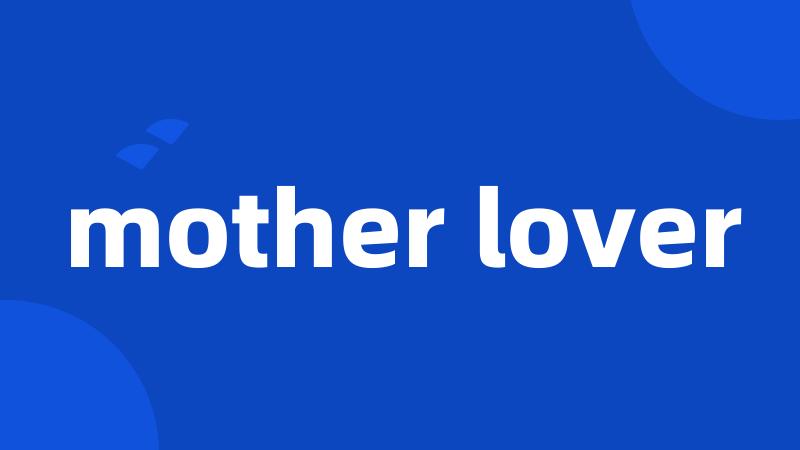 mother lover