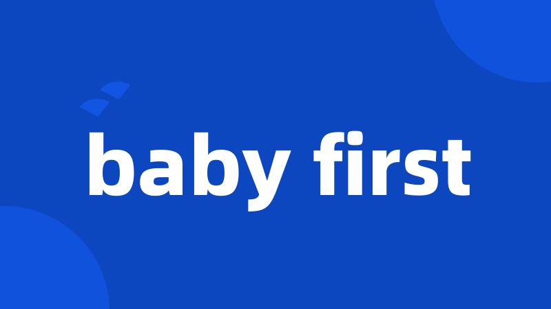 baby first