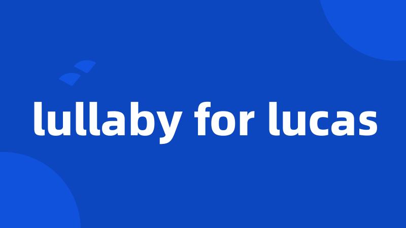 lullaby for lucas