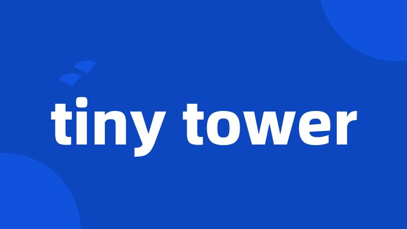tiny tower