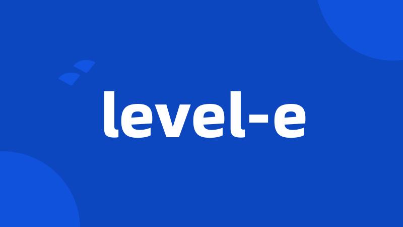 level-e