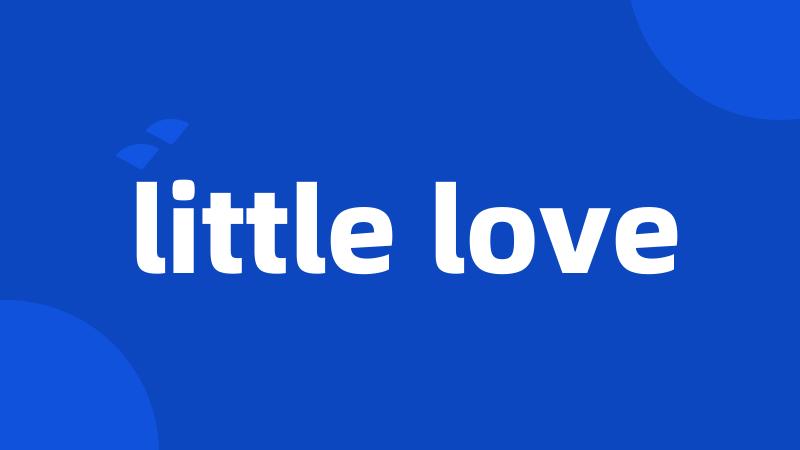 little love