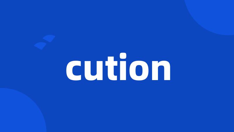 cution