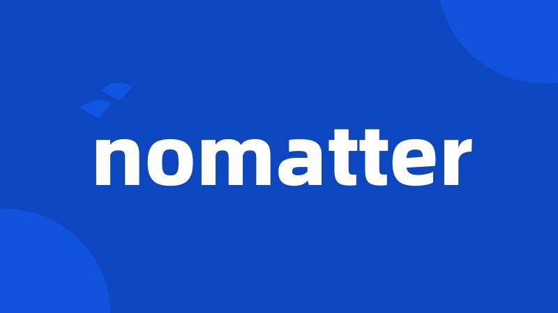 nomatter