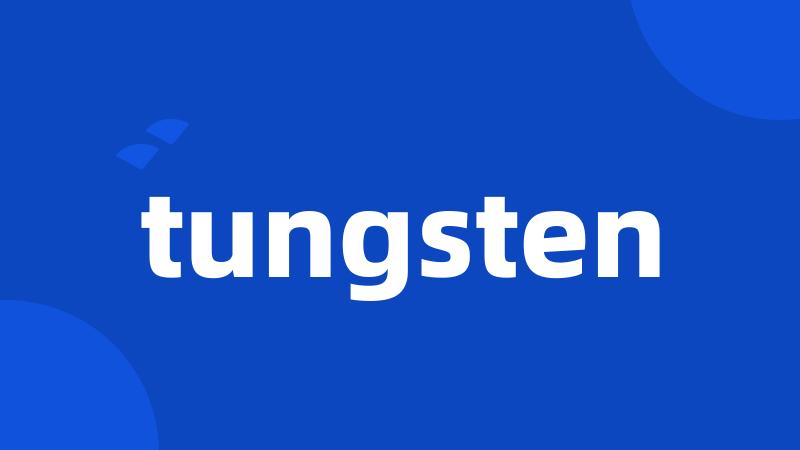 tungsten