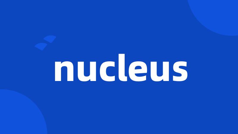 nucleus